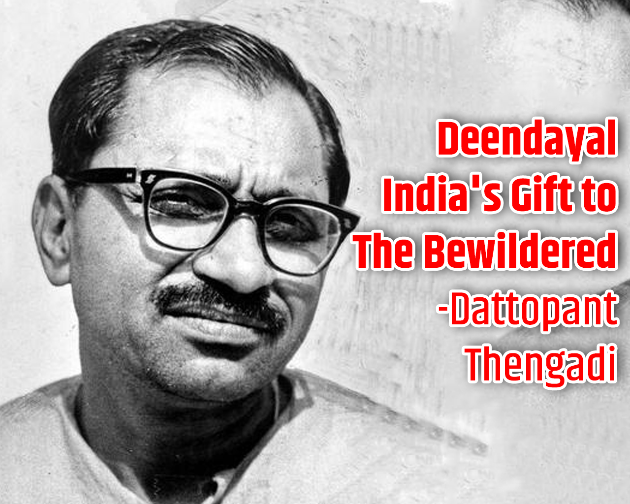 Deendayal- India's Gift to the Bewildered-Dattopant Thengadi